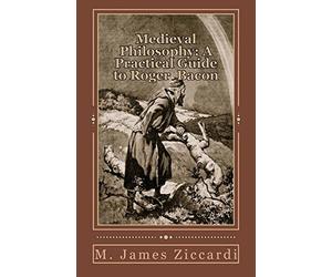 Medieval Philosophy: A Practical Guide to Roger Bacon