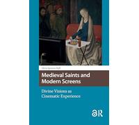 Medieval Saints and Modern Screens: Divine Visions as Cinematic Experience
