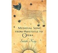 Medieval Song from Aristotle to Opera by Sarah Kay Sarah Kay (Auteur)