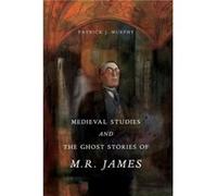 Medieval Studies and the Ghost Stories of M. R. James - Murphy Patrick J. Associate Professor of English Miami University - Pennsylvania State University Murphy Patrick J. Associate Professor of Engli