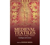 Medieval textiles of St John’s College, Oxford.: Catalogue and context