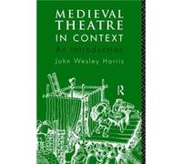 Medieval Theatre in Context An Introduction by John W. Harris John Wesley Harris (Auteur)