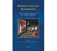 Medieval Thought Experiments: Poetry, Hypothesis, And Experience In The European Middle Ages