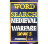 Medieval Warfare Word Search Book Two: 50 Battle-Themed Puzzles of Knights, Siege Weapons, Tactics and Historic Combat: Challenging Large Print ... Armor and Strategy for Adults and Teens