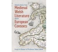 Medieval Welsh Literature And Its European Contexts
