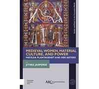 Medieval Women, Material Culture, and Power: Matilda Plantagenet and Her Sisters