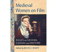 Medieval Women on Film: Essays on Gender, Cinema and History