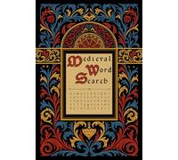 Medieval Word Search: Knights and Peasants, Arms and Armor, Castles and Abbeys, Village and Town Life, Art, Craft, Alchemy, and More