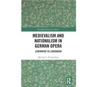 Medievalism and Nationalism in German Opera by Richardson & Michael S. & M.D. Richardson, Michael S., M.D. (Auteur)