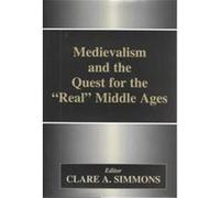 Medievalism and the Quest for the "Real" Middle Ages