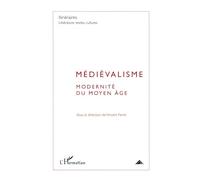 Médiévalisme. Modernité du Moyen Age