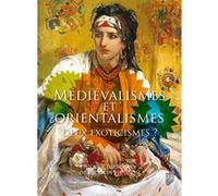 Médiévalismes et Orientalismes Patricia Victorin (Auteur)