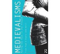 Medievalisms: Making the Past in the Present - [Version Originale] Inconnu (Auteur)