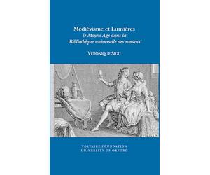 Médiévisme et Lumières : Le Moyen Age dans la 'Bibliothèque universelle des romans'