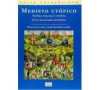 Medievo Utópico : Sueños, Ideales Y Utopías En El Imaginario Medieval - Alvira Cabrer, Martín , Díaz Ibáñez, Jorge Alvira Cabrer, Martín , Díaz Ibáñez, Jorge (Auteur)