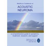 Medifocus Guidebook on: Acoustic Neuroma: A comprehensive guide to symptoms, treatment, research, and support