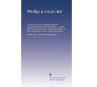 Medigap insurance: Law has increased protection against substandard and overpriced policies : report to the Subcommittee on Health, Committee on Ways and Means, House of Representatives