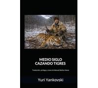 MEDIO SIGLO CAZANDO TIGRES (Con notas): Traducción, prólogo y notas de Manuel Muñoz Heras