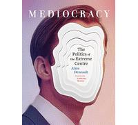Mediocracy: The Politics of the Extreme Centre