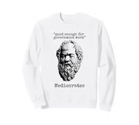 Médiocrate : Assez Bon pour Le Travail du Gouvernement - Wisdom Logic Sweatshirt