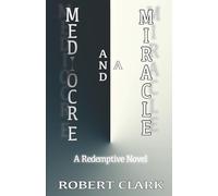 Mediocre and a Miracle: A Redemptive Novel