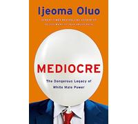 Mediocre: The Dangerous Legacy of White Male Power