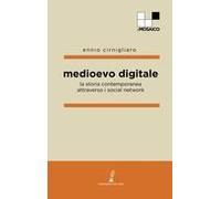 Medioevo Digitale. La Storia Contemporanea Attraverso I Social Network