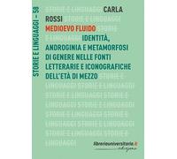 Medioevo fluido. Identità, androginia e metamorfosi di genere nelle fonti letterarie e iconografiche dell’età di mezzo