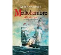 Mediohombre: Blas de Lezo y la batalla que Inglaterra ocultó al mundo