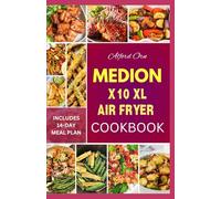 MEDION X10 XL AIR FRYER COOKBOOK: Ultimate Guide with Creatively Simple Recipes for Delicious, Quick and Healthy Medion Family Meal