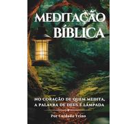 MEDITAÇÃO BÍBLICA: NO CORAÇÃO DE QUEM MEDITA, A PALAVRA DE DEUS É LÂMPADA