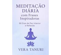 Meditação Diária com Frases Inspiradoras 90 Dias de Paz Interior e Reflexão