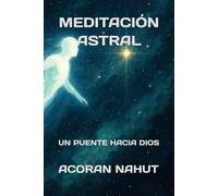 MEDITACIÓN ASTRAL: UN PUENTE HACIA DIOS