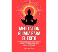 Meditación guiada para el éxito: Activa tu enfoque, confianza y propósito interior