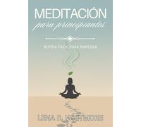 MEDITACIÓN PARA PRINCIPIANTES. RUTINA FÁCIL PARA EMPEZAR. 10 minutos al día para entrenar la atención, bajar el estrés y dormir mejor: Método diario ... para bajar la activación y ganar control