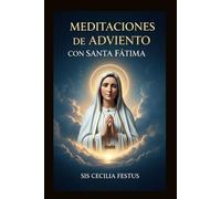 Meditaciones de Adviento con Santa Fátima: Oraciones y reflexiones Para cada día de la semana