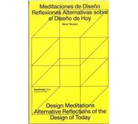 Meditaciones de diseño - Design Meditations: Reflexiones alternativas sobre el diseño de hoy