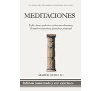 Meditaciones de Marco Aurelio en Español: Edición Comentada con Ejercicios Prácticos para Aplicar las Enseñanzas de Marco Aurelio