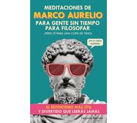 Meditaciones de Marco Aurelio para Gente sin Tiempo para Filosofar: (pero Sí para una Copa de Vino). El Estoicismo Más Útil y Divertido que Leerás Jamás