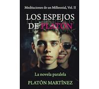 MEDITACIONES DE UN MILLENNIAL VOL. II: ESPEJOS DE PLATÓN: LA NOVELA PARALELA