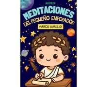 Meditaciones del pequeño emperador Marco Aurelio: Relatos estoicos para aprender a vivir teniendo el control