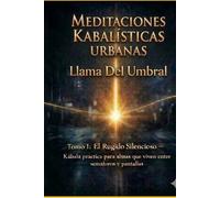 MEDITACIONES KABALÍSTICAS URBANAS: Tomo I: El Rugido Silencioso - Kábala práctica para almas que viven entre semáforos y pantallas