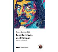 Meditaciones metafísicas: Edición comentada y con prólogo