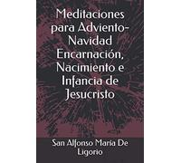 Meditaciones para Adviento-Navidad Encarnación, Nacimiento e Infancia de Jesucristo