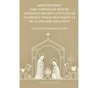 MEDITACIONES PARA TODOS LOS DÍAS DE ADVIENTO, NOVENA Y OCTAVA DE NAVIDAD Y DEMÁS DÍAS HASTA LA DE LA EPIFANÍA INCLUSIVE