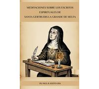 Meditaciones sobre los escritos espirituales de Santa Gertrudis la Grande de Helfa