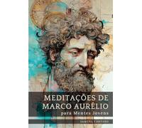 Meditações de Marco Aurélio para Mentes Jovens: Um Guia Condensado para a Sabedoria