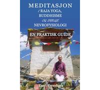 Meditasjon i raja yoga, buddhisme og ifølge nevrofysiologi: En praktisk guide