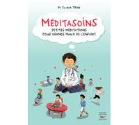 Méditasoins Petites méditations pour grands maux de l'enfant - Tu-Anh Tran - Thierry Souccar Eds - broché - Guide