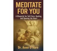 Meditate For You: A Blueprint for Self-Care, Healing, and Opening the Heart